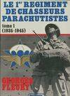 Le 1er Régiment de chasseurs parachutistes., 1, 1935-1945, Le 1er régiment de chasseurs parachutistes Tome I