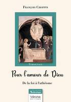 Pour l'amour de Dieu, De la foi à l'athéisme