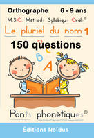 Pluriel du nom 1 (Le) Orthographe  - 150 questions DYS, M.S.O. Méthode Syllabique Orale® Ponts Phonétiques