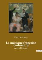 La musique française (volume 3), Après Debussy