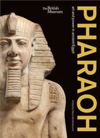 Pharaoh : Art and Power in Ancient Egypt /anglais