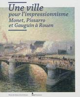 Une ville pour l'impressionnisme, Monet, Pissarro et Gauguin à Rouen