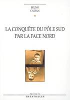 CONQUETE DU POLE SUD PAR LA FACE NORD (LA)