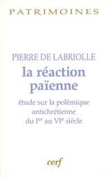 La Réaction païenne, étude sur la polémique antichrétienne du Ier au VIe siècle