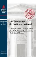 Les fondateurs du droit international, Vitoria, Gentilis, Suarez, Grotius, Zouch, Pufendorf, Bynkershoek, Wolf, Vattel, Martens