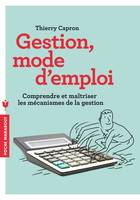 Gestion, mode d'emploi, Comprendre et maîtriser les mécanismes de la gestion