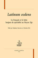 Latinum cedens - le français et le latin langues de spécialité au Moyen âge