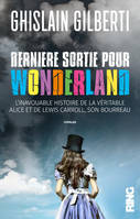 Dernière sortie pour Wonderland - L'inavouable histoire de la véritable Alice et de Lewis Carroll,