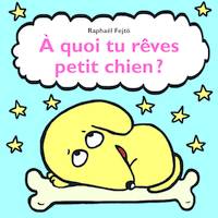 A quoi tu rêves petit chien?