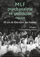 MLF-PSYCHANALYSE ET POLITIQUE 50 ANS DE LIBERATION DES FEMME, Vol. 1 : Les premières années