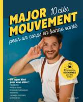 MAJOR MOUVEMENT : Mes 10 clés pour un corps en bonne santé, Mal de dos - Perte de Poids - Douleurs chroniques - Tendinites - Bonnes postures