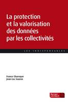 La protection et la valorisation des données par les collectivités, Guide pratique à destination des élus, agents et dpo des collectivités, le défi de la conformité et de la gestion des données