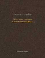 Allons-nous continuer la recherche scientifique ?