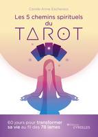 Les 5 chemins spirituels du tarot, 60 jours pour transformer sa vie au fil des 78 lames