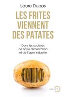 Les frites viennent des patates, Dans les coulisses de notre alimentation et de l'agro-industrie