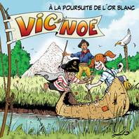 VIC ET NOE TOME 7, A LA POURSUITE DE L'OR BLANC