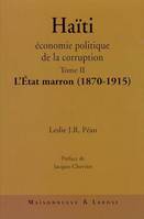Haïti, économie politique de la corruption, Tome II, L'État marron, 1870-1915, HAITI ECONOMIE POLITIQUE DE LA CORRUPTION T2 L'ETAT MARRON