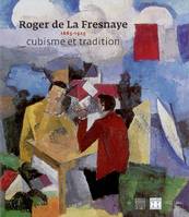 ROGER DE LA FRESNAYE 1885-1925 - CUBISME ET TRADITION, cubisme et tradition