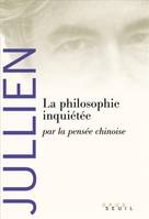 La Philosophie inquiétée, par la pensée chinoise