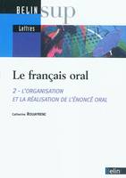 2, L'organisation et la réalisation de l'énoncé oral, Le français oral, II. L'organisation et la réalisation de l'énoncé oral