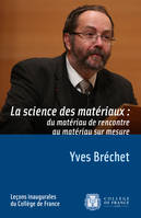 La science des matériaux : du matériau de rencontre au matériau sur mesure, Leçon inaugurale prononcée le jeudi 17 janvier 2013