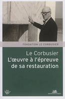 Le Corbusier : L'oeuvre a l'épreuve de sa restauration