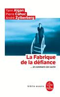 La Fabrique de la défiance ... et comment s'en sortir, et comment s'en sortir