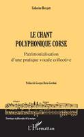 Le chant polyphonique corse, Patrimonialisation d'une pratique vocale collective