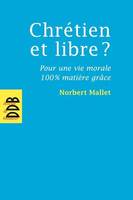 Chrétien et libre ?, Pour une vie morale 100% matière grâce