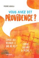 Vous avez dit providence ?, Comment Dieu intervient-il dans nos vies ?