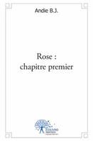 1, Rose : chapitre premier, chapitre premier