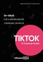TikTok A Creative Guide, 50+ ideas for your influencer campaigns on tiktok