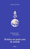 Connais-toi !  Toi-même !, Refaire un petit coin de monde