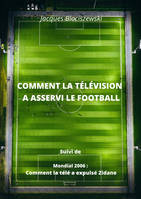 Comment la télévision  a asservi le football