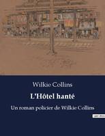 L'Hôtel hanté, Un roman policier de Wilkie Collins