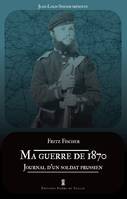 Ma guerre de 1870. Journal d un soldat prussien, Journal dun soldat prussien