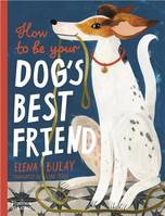How to be Your Dog's Best Friend /anglais