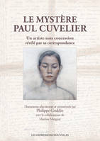 Le Mystère Paul Cuvelier, Un artiste sans concession révélé par sa correspondance