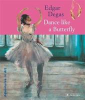 Edgar Degas Dance Like a Butterfly (Paperback) /anglais