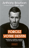 Forcez votre destin - Résilience, ambition, passion : toutes les clés pour réussir