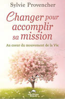 Changer pour accomplir sa mission - Au coeur du mouvement de la Vie