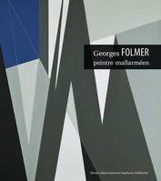 Georges Folmer Peintre Mallarméen, exposition... présentée du 5 avril au 26 août 2013, Musée départemental Stéphane Mallarmé, Vulaines-sur-Seine