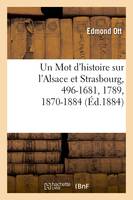 Un Mot d'histoire sur l'Alsace et Strasbourg, 496-1681, 1789, 1870-1884, (Éd.1884)