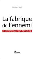 La fabrique de l'ennemi, Comment réussir son storytelling