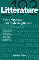 Littérature Nº193 1/2019 Faire époque : l'entre-deux-guerres, Faire époque : l'entre-deux-guerres