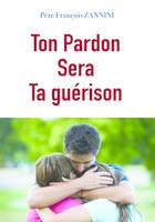 Ton pardon sera ta guérison