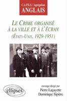 crime organisé à la ville et à l'écran (Le) - Etats-Unis 1929-1951, CAPES-Agrégation Anglais