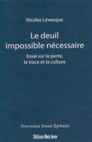 Le deuil impossible nécessaire, Essai sur la perte, la trace et la culture