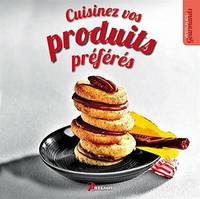 Cuisinez vos produits préférés