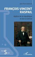 François-Vincent Raspail, Apôtre de la république et de la science